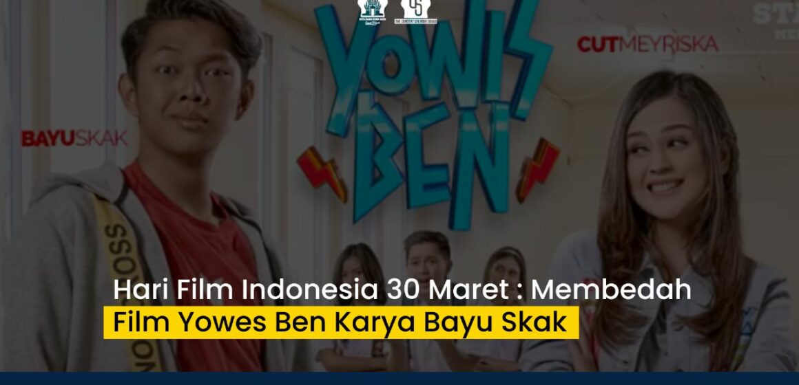 Hari Film Indonesia 30 Maret 2023 : Membedah Film Yowis Ben Karya Bayu Skak