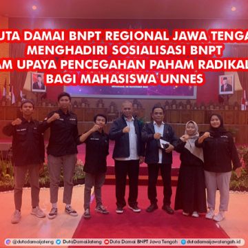 Duta Damai  BNPT Regional Jawa Tengah Menghadiri Sosialisasi Badan Nasional Penanggulanan Terorisme (BNPT) Dalam Upaya Pencegahan Paham Radikalisme Bagi Mahasiswa UNNES