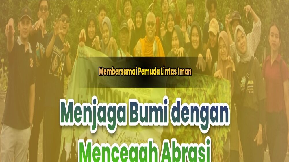 Membersamai Pemuda Lintas Iman Menjaga Bumi dengan Mencegah Abrasi